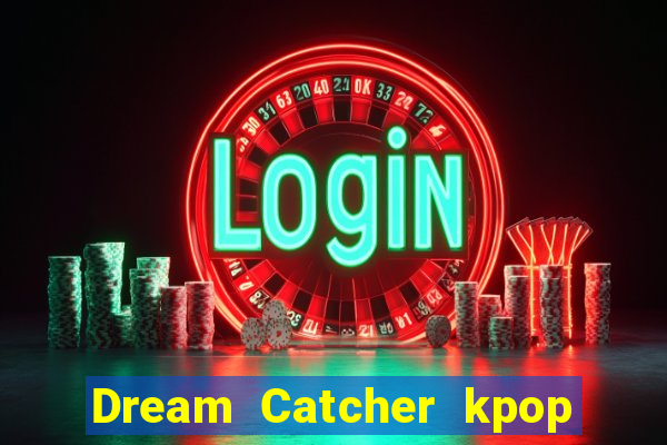 Dream Catcher kpop dreamcatcher kpop lightstick